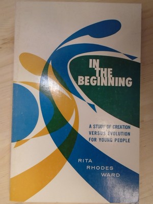 In the Beginning - A Study of Creation Versus Evolution for Young People  by Rit