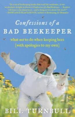 Confessions Of A Bad Beekeeper: What Not To Do When Keeping Bees (With Apol...