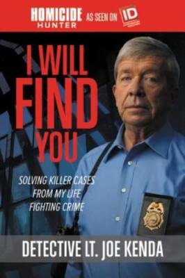 I Will Find You: Solving Killer Cases from My Life Fighting Crime - GOOD