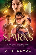 Sparks: A Post-Apocalyptic Fairy Tale by J.R. Devoe Paperback Book