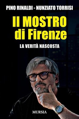 Das Monster von Florenz. La Verita Hascosta Pino Rinaldi, Nunziato Torrisi Mursia
