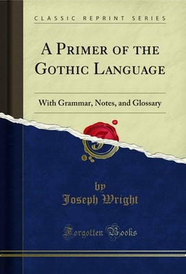 A Primer of the Gothic Language: With Grammar, Notes, and Glossary