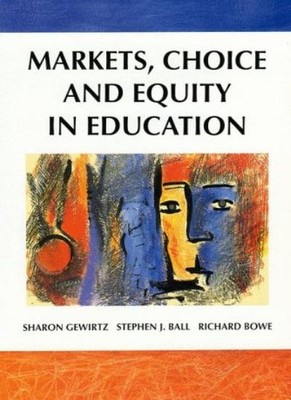 Markets, Choice and Equity in Education,Sharon Gewirtz, Stephen 