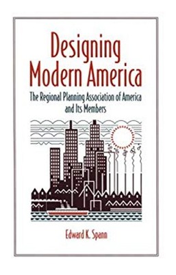 Designing Modern America : The Regional Planning Association of A