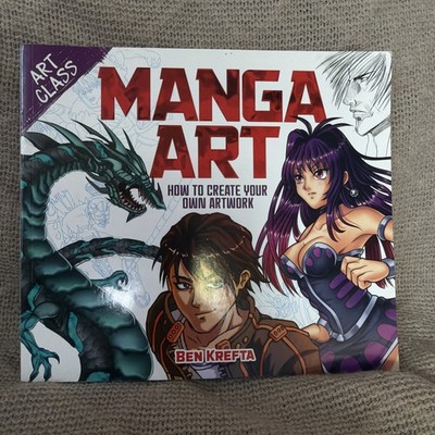 Art Class Ser.: Art Class: Manga Art : How to Create Your Own Artwork Anime