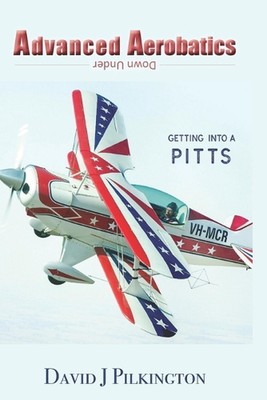 Advanced Aerobatics Down Under: Getting Into A Pitts by William B. Finagin Paper