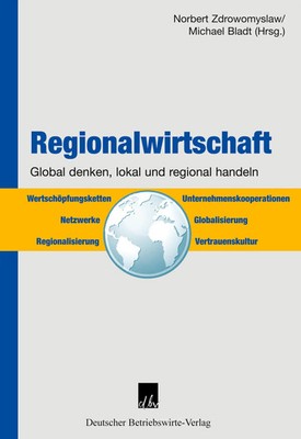 Regionalwirtschaft. | Global denken, regional und lokal handeln. | Bladt (u. a.)