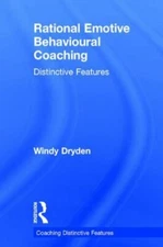 Rational Emotive Behavioural Coaching : Distinctive Features, Hardcover by Dr...