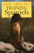 Training Spaniels by Joe Irving (2001, Hardcover)