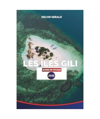 LES ÎLES GILI GUIDE DE VOYAGE 2026: Plages de sable blanc, tortues, conseils de