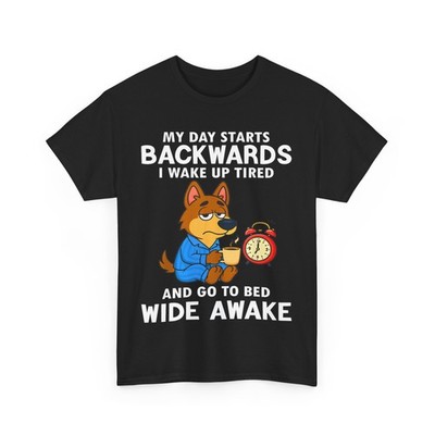 My Day Starts Backwards i Wake up Tired and go to Bed Wide T-Shirt
