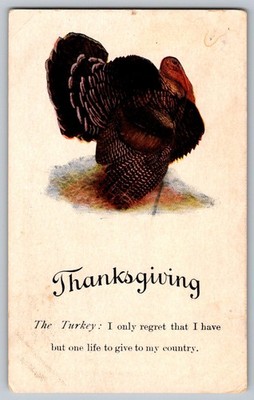Postcard - Thanksgiving. The Turkey: I Only Regret That I Have One Life To Give