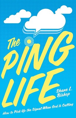 The Ping Life How to Pick Up the Signal When God Is Calling Shane L. Bishop Buch