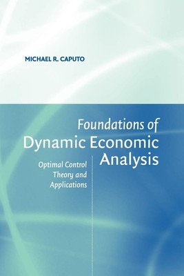 Foundations of Dynamic Economic Analysis: Optimal Control Theory and Applica...
