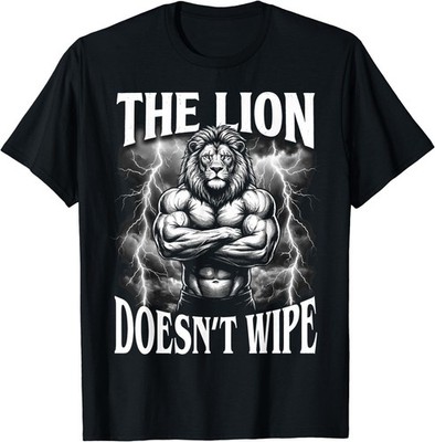 The Lion Doesn't Wipe Alpha Mentality T-Shirt