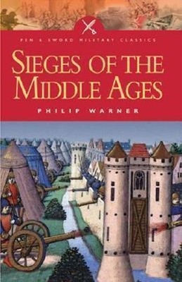 Sieges of the Middle Ages (Pen and S..., Warner, Philip