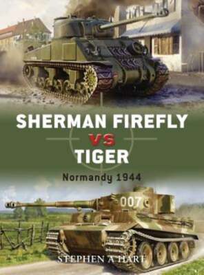 Sherman Firefly vs. Tiger: Normandy 1944 by Stephen A Hart: New