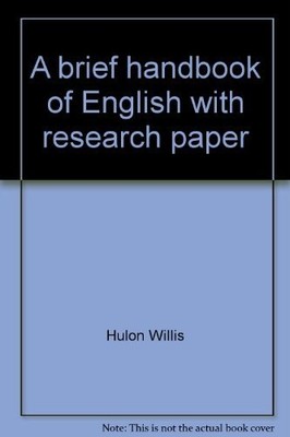 A BRIEF HANDBOOK OF ENGLISH WITH RESEARCH PAPER By Hulon Willis