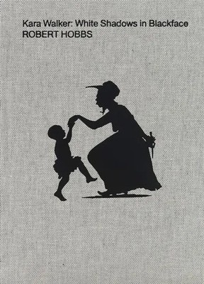 Kara Walker | Robert Hobbs | White Shadows in Blackface | Buch | Gebunden | 2023