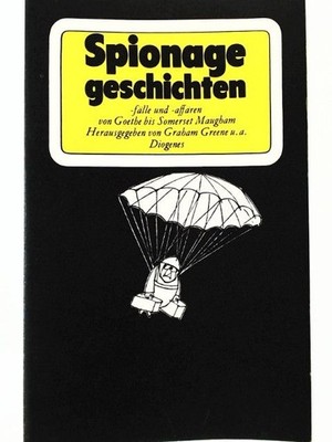 Spionagegeschichten. Fälle und Affären von Goethe bis W. Somerset Maugham , Hrsg