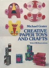 CREATIVE PAPER TOYS AND CRAFTS (DOVER CRAFT BOOKS) By Michael Grater *Excellent*