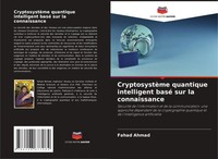 Fahad Ahmad | CryptosystèMe Quantique Intelligent Basé Sur La Connaissance