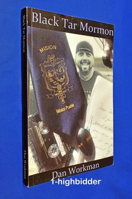 Black Tar Mormon Dan Workman 2017 LDS Memoir Heroin Recovery Indie 1st Ed