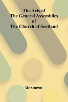 Unknown | The Acts Of The General Assemblies Of The Church Of Scotland | Buch