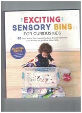 Exciting Sensory Bins for Curious Kids 60 Easy Creative Play Projects by Watts