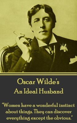Oscar Wilde - An Ideal Husband: Women Have a Wonderful Instinct about Things.