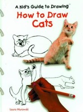 How to Draw Cats Kid's Guide to Drawing by Laura Murawski
