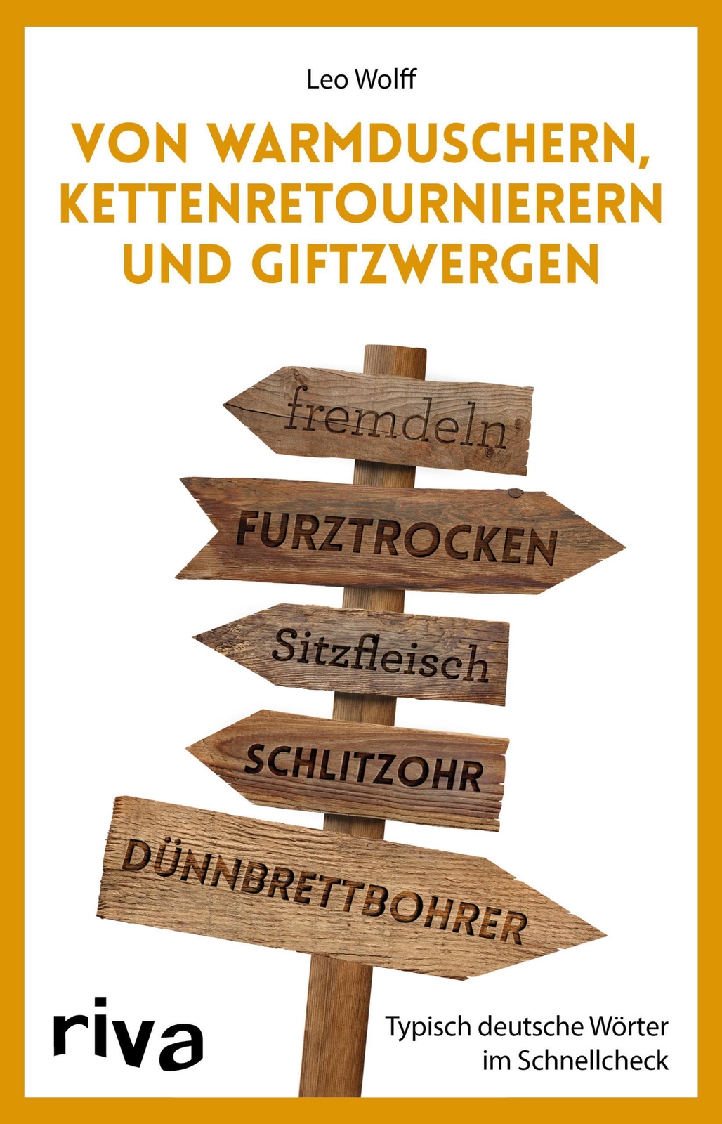 Von Warmduschern, Kettenretournierern Und Giftzwergen | Leo Wolff |