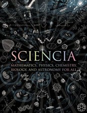 Sciencia : Mathematics, Physics, Chemistry, Biology, and Astronom