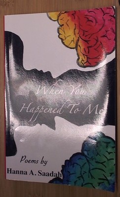 When You Happened To Me: Poems  by Saadah, Hanna A CreateSpace Independent Publi