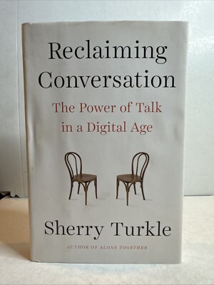 Reclaiming Conversation The Power of Talk in a Digital Age Turkle, Sherry HC B74