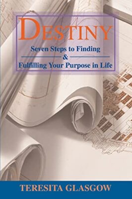 Destiny: Seven Steps to Finding & Fulfilling Your Purpose in Life by Teresita...