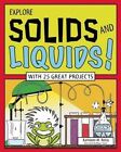 Explore Solids and Liquids!: With 25 Great Projects by Kathleen M. Reilly (Hardback, 2014)