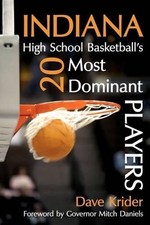 Indiana High School Basketball's 20 Most Dominant Players by Dave Krider (Englis