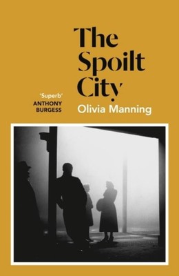 The Spoilt City: The Balkan Trilogy 2 Olivia Manning