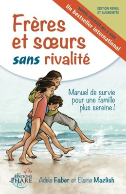 Frères et soeurs sans rivalité: Manuel de survie pour une famille plus ser...