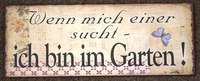 "Schild \"Wenn Mich Einer Sucht - Ich Bin Im Garten!\" Blechschild 45,6 X 17,7 Cm"