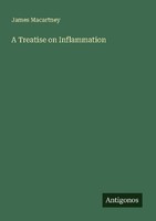 A Treatise On Inflammation James Macartney
