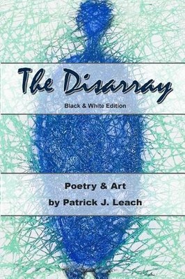 The Disarray (B&w Edition): Poetry and Art by MR Patrick J. Leach (English) Pape