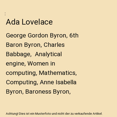 Ada Lovelace: George Gordon Byron, 6th Baron Byron, Charles Babbage,  Analytical