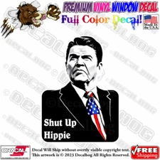 Ronald Reagan Shut Up Hippie Full Color Car Truck Window Vinyl Decal Sticker.