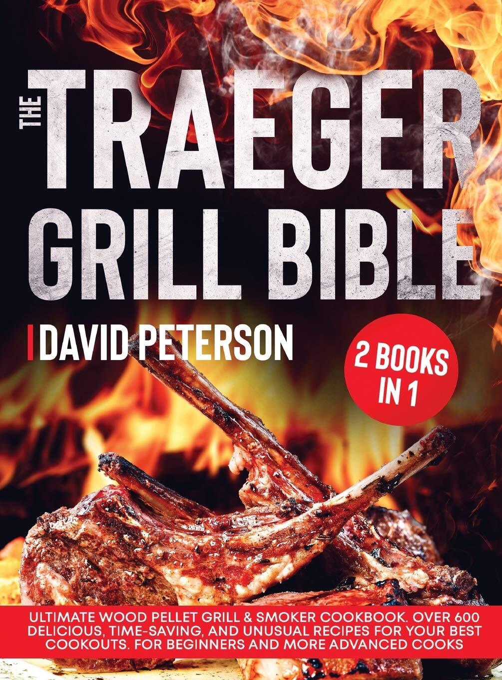 The Traeger Grill Bible.: 2 Books in 1: Ultimate Wood Pellet Grill & Smoker Cook