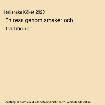 Italienska Köket 2023: En resa genom smaker och  traditioner, Maria Berti