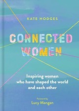 Image of Connected Women: Inspiring women who have shaped the world and each other by Ka