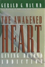 THE AWAKENED HEART: LIVING BEYOND ADDICTION By Gerald G. May - Hardcover *Mint*