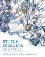 Stitch, Dissolve, Distort with Machine Embroidery - Paperback - GOOD